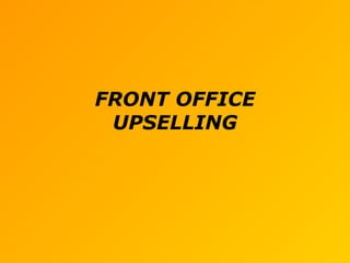 FRONT OFFICE
UPSELLING
 