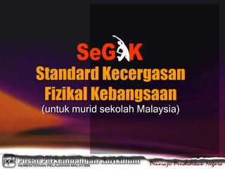 Standard Kecergasan
Fizikal Kebangsaan
(untuk murid sekolah Malaysia)
 