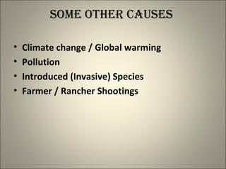 some other causes
• Climate change / Global warming
• Pollution
• Introduced (Invasive) Species
• Farmer / Rancher Shootings
 