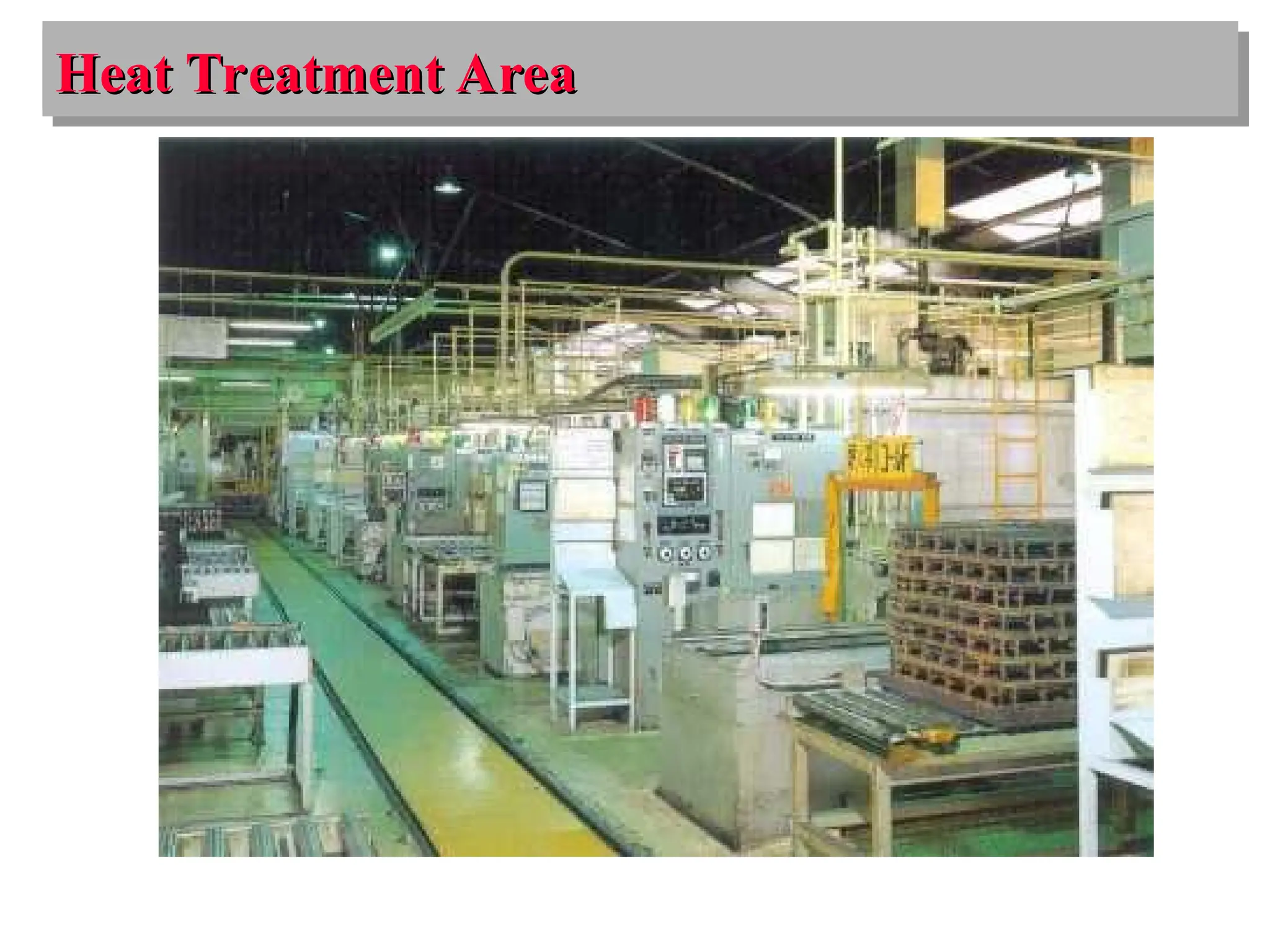 Heat Treatment Area
Heat Treatment Area
 