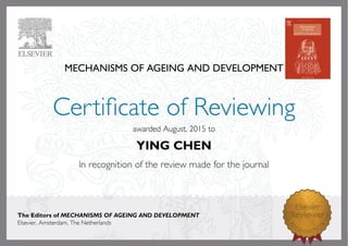 MECHANISMS OF AGEING AND DEVELOPMENT
awardedAugust,2015to
YING CHEN
The Editors of MECHANISMS OF AGEING AND DEVELOPMENT
Elsevier,Amsterdam,TheNetherlands
 