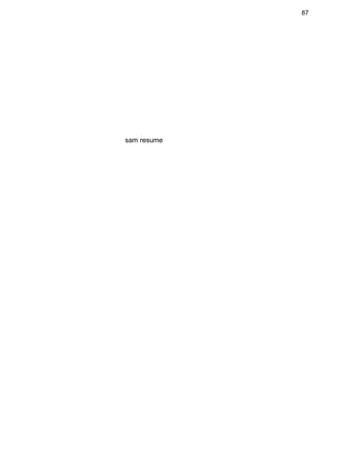 87 
 
 
 
 
 
 
 
 
 
 
                                            sam resume 
 
 
 
 
 
 
 
 
 
 
 
 
 
 
 
 
 
 
 
 
 
 
 
 
 
 
 
 
 