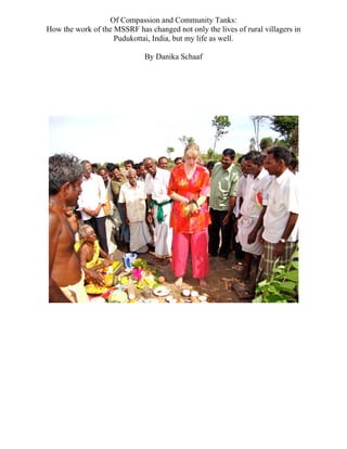 Of Compassion and Community Tanks:
How the work of the MSSRF has changed not only the lives of rural villagers in
Pudukottai, India, but my life as well.
By Danika Schaaf
 