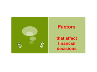 Factors  that affect financial decisions $ $ 