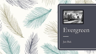 Evergreen
Jan Bak
 