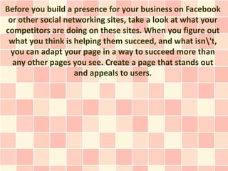 Before you build a presence for your business on Facebook
 or other social networking sites, take a look at what your
comp...
