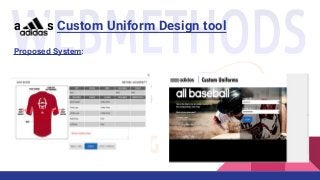 Proposed System:
adidas Custom Uniform Design tool
 