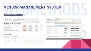 VENDOR MANAGEMENT SYSTEM
Proposed System :
 