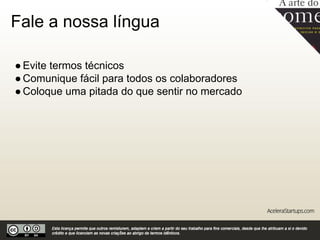 Defina um nome
●Evite números e letras: X, CH, SH ou QU
●Tente nomes com potencial verbal
●Faça sentido na sua língua ou em outras
●Cheque se o domínio está livre
 
