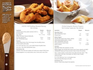 STOVE TOP Stuffing–Breaded Shrimp
Directions
Lightly dredge shrimp in flour. Dip into eggs, then into stuffing mixture,
turning to evenly coat all sides.
Fry in 325ºF deep fryer 3 min. or until cooked through and golden brown.
Serve with 2 Tbsp. GREY POUPON Bistro Sauce
Kraft Kitchens Tips
Substitute: Serve with lemon wedges and cocktail sauce instead of Bistro Sauce.
Serving Suggestion: For an entrée portion, serve 5 shrimp with a side of fries.
Ingredients	 Weights	Measures
Uncooked jumbo shrimp, peeled, deveined (16/20 ct.)	 3.5 lbs.	 80 each
All-purpose flour	 9 oz.	 2 cups
Eggs, beaten	 1 lb. + 11.2 oz.	 16 each
STOVE TOP Chicken Flavored Stuffing Mix,
Flex Prep, finely ground	 9.6 oz.	 2 cups
GREY POUPON Bistro Sauce	 16 oz.	 2 cups
Yield: 32 servings
Pickled Jalapeño Wonton Poppers
Directions
Spicy Bistro Sauce: Mix ingredients; set aside.
Wonton Poppers: Mix PHILADELPHIA Original Cream Cheese, jalapeños and KRAFT
CHEDASHARP Pasteurized Process American Cheese Shreds until combined.
Place 1 wonton wrapper on work surface; brush edges with water. Spoon 1 Tbsp.
cheese mixture onto center; fold wrapper over filling to make a triangle,
sealing the edges.
Fry in 375ºF deep fryer 2 min. or until golden brown.
Serve with Spicy Bistro Sauce on the side.
Kraft Kitchens Tips
Variation: Prepare using chopped fresh jalapeños.
Ingredients	 Weights	Measures
Spicy Bistro Sauce		
GREY POUPON Bistro Sauce	 1 lb.	 2 cups
Sriracha sauce	 8 oz.	 1 cup
Wonton Poppers		
PHILADELPHIA Original Cream Cheese, softened	 1.5 lbs.	 —
Sliced pickled jalapeño peppers, chopped	 4.8 oz.	 1 cup
KRAFT CHEDASHARP Pasteurized
Process American Cheese Shreds	 4 oz.	 1 cup
Wonton wrappers	 —	 24 each
Yield: 24 servings, 3 poppers plus 2 Tbsp. sauce each
TREND: Shrimp is the
#
1 appetizer dish,
boasting 52%
menu
penetration within
appetizers across
all cuisines.7
7 Food Genius, Appetizers Overview Report, May 2014
 