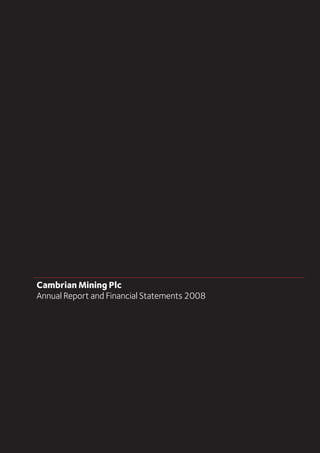 Cambrian Mining Plc
Annual Report and Financial Statements 2008
 