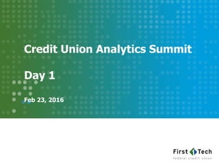 Credit Union Analytics Summit
Day 1
Feb 23, 2016
 