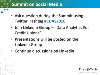 Summit on Social Media
• Ask question during the Summit using
Twitter Hashtag #CUAS2016
• Join LinkedIn Group – “Data Anal...