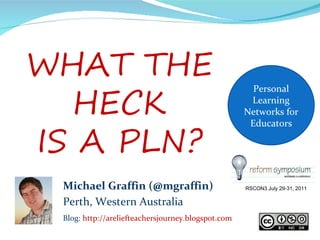 Personal Learning Networks for Educators Michael Graffin (@mgraffin) Perth, Western Australia Blog:  http://areliefteachersjourney.blogspot.com RSCON3 July 29-31, 2011 
