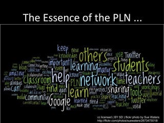 The Essence of the PLN ... cc licensed ( BY SD ) flickr photo by Sue Waters: http://flickr.com/photos/suewaters/2673475018/ 