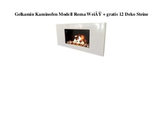 Gelkamin Kaminofen Modell Roma WeiÃŸ + gratis 12 Deko Steine
 