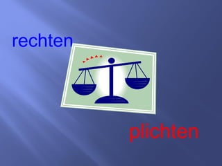 rechten
plichten
 
