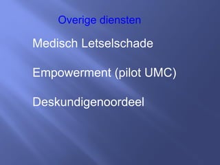 Overige diensten
Medisch Letselschade
Empowerment (pilot UMC)
Deskundigenoordeel
 