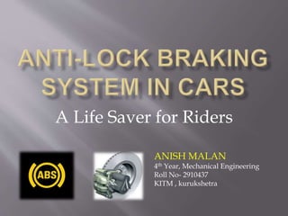 A Life Saver for Riders
ANISH MALAN
4th Year, Mechanical Engineering
Roll No- 2910437
KITM , kurukshetra
 