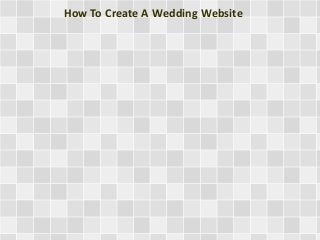How To Create A Wedding Website 
 