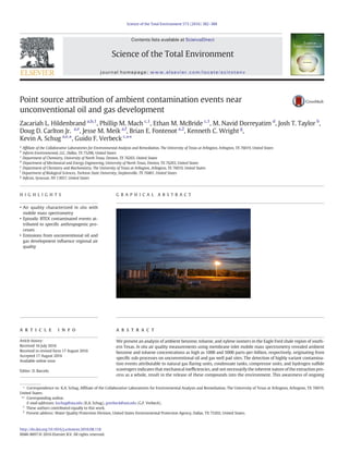 Point source attribution of ambient contamination events near
unconventional oil and gas development
Zacariah L. Hildenbrand a,b,1
, Phillip M. Mach c,1
, Ethan M. McBride c,1
, M. Navid Dorreyatim d
, Josh T. Taylor b
,
Doug D. Carlton Jr. a,e
, Jesse M. Meik a,f
, Brian E. Fontenot a,2
, Kenneth C. Wright g
,
Kevin A. Schug a,e,
⁎, Guido F. Verbeck c,
⁎⁎
a
Afﬁliate of the Collaborative Laboratories for Environmental Analysis and Remediation, The University of Texas at Arlington, Arlington, TX 76019, United States
b
Inform Environmental, LLC, Dallas, TX 75206, United States
c
Department of Chemistry, University of North Texas, Denton, TX 76203, United States
d
Department of Mechanical and Energy Engineering, University of North Texas, Denton, TX 76203, United States
e
Department of Chemistry and Biochemistry, The University of Texas at Arlington, Arlington, TX 76019, United States
f
Department of Biological Sciences, Tarleton State University, Stephenville, TX 76401, United States
g
Inﬁcon, Syracuse, NY 13057, United States
H I G H L I G H T S
• Air quality characterized in situ with
mobile mass spectrometry
• Episodic BTEX contaminated events at-
tributed to speciﬁc anthropogenic pro-
cesses
• Emissions from unconventional oil and
gas development inﬂuence regional air
quality
G R A P H I C A L A B S T R A C T
a b s t r a c ta r t i c l e i n f o
Article history:
Received 16 July 2016
Received in revised form 17 August 2016
Accepted 17 August 2016
Available online xxxx
Editor: D. Barcelo
We present an analysis of ambient benzene, toluene, and xylene isomers in the Eagle Ford shale region of south-
ern Texas. In situ air quality measurements using membrane inlet mobile mass spectrometry revealed ambient
benzene and toluene concentrations as high as 1000 and 5000 parts-per-billion, respectively, originating from
speciﬁc sub-processes on unconventional oil and gas well pad sites. The detection of highly variant contamina-
tion events attributable to natural gas ﬂaring units, condensate tanks, compressor units, and hydrogen sulﬁde
scavengers indicates that mechanical inefﬁciencies, and not necessarily the inherent nature of the extraction pro-
cess as a whole, result in the release of these compounds into the environment. This awareness of ongoing
Science of the Total Environment 573 (2016) 382–388
⁎ Correspondence to: K.A. Schug, Afﬁliate of the Collaborative Laboratories for Environmental Analysis and Remediation, The University of Texas at Arlington, Arlington, TX 76019,
United States.
⁎⁎ Corresponding author.
E-mail addresses: kschug@uta.edu (K.A. Schug), gverbeck@unt.edu (G.F. Verbeck).
1
These authors contributed equally to this work.
2
Present address: Water Quality Protection Division, United States Environmental Protection Agency, Dallas, TX 75202, United States.
http://dx.doi.org/10.1016/j.scitotenv.2016.08.118
0048-9697/© 2016 Elsevier B.V. All rights reserved.
Contents lists available at ScienceDirect
Science of the Total Environment
journal homepage: www.elsevier.com/locate/scitotenv
 