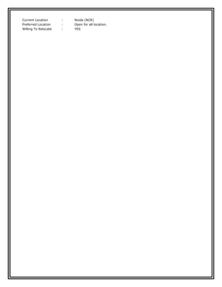 Current Location : Noida (NCR)
Preferred Location : Open for all location.
Willing To Relocate : YES
 