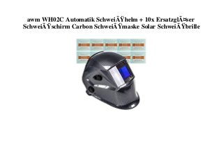 awm WH02C Automatik SchweiÃŸhelm + 10x ErsatzglÃ¤ser
SchweiÃŸschirm Carbon SchweiÃŸmaske Solar SchweiÃŸbrille
 