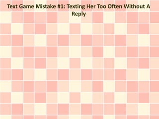 Text Game Mistake #1: Texting Her Too Often Without A
                        Reply
 