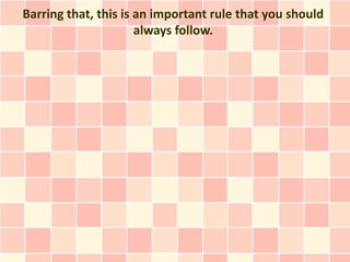 Barring that, this is an important rule that you should
                      always follow.
 