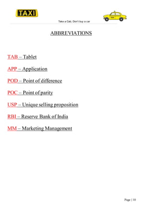 Take a Cab, Don’t buy a car
Page | 10
ABBREVIATIONS
TAB – Tablet
APP – Application
POD – Point of difference
POC – Point of parity
USP – Unique selling proposition
RBI – Reserve Bank of India
MM – Marketing Management
 