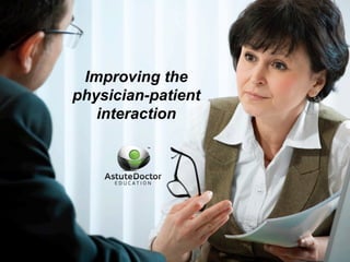 Improving the
physician-patient
interaction
 