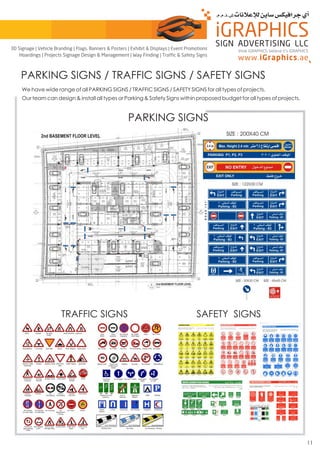 PARKING SIGNS / TRAFFIC SIGNS / SAFETY SIGNS
We have wide range of all PARKING SIGNS / TRAFFIC SIGNS / SAFETY SIGNS for all types of projects.
Our team can design & install all types or Parking & Safety Signs within proposed budget for all types of projects.
PARKING SIGNS
TRAFFIC SIGNS SAFETY SIGNS
11
think iGRAPHICS, believe it’s iGRAPHICS
3D Signage | Vehicle Branding | Flags, Banners & Posters | Exhibit & Displays | Event Promotions
Hoardings | Projects Signage Design & Management | Way Finding | Traffic & Safety Signs
 