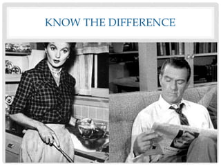 KNOW THE DIFFERENCE
 