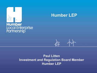 Paul Litten
Investment and Regulation Board Member
Humber LEP
Humber LEP
 
