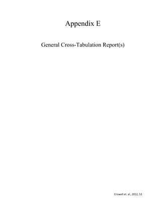 Criswell et. al., 2012, 53
Appendix E
General Cross-Tabulation Report(s)
 