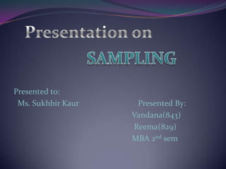 Presented to:
 Ms. Sukhbir Kaur    Presented By:
                    Vandana(843)
                    Reema(829)
                    MBA 2nd sem
 