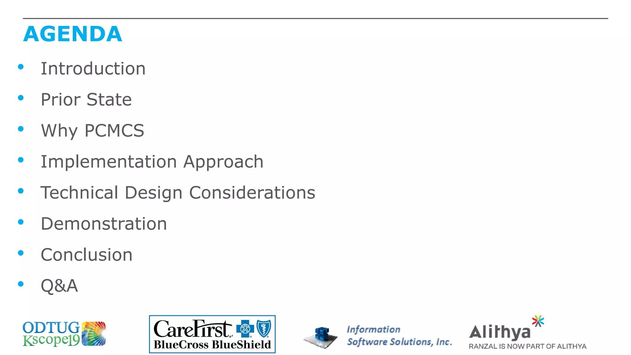 AGENDA
• Introduction
• Prior State
• Why PCMCS
• Implementation Approach
• Technical Design Considerations
• Demonstration
• Conclusion
• Q&A
 