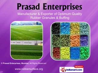 Manufacturer & Exporter of Optimum Quality
                        Rubber Granules & Buffing




© Prasad Enterprises, Mumbai, All Rights Reserved


               www.rubbersurface.org
 
