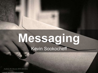 Messaging
Kevin Sookocheff
cc: andrewrennie - https://www.flickr.com/photos/29712408@N02
 