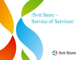 /Svit Store –
Service of Services/
 