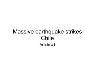 Massive earthquake strikes
          Chile
          Article #1
 