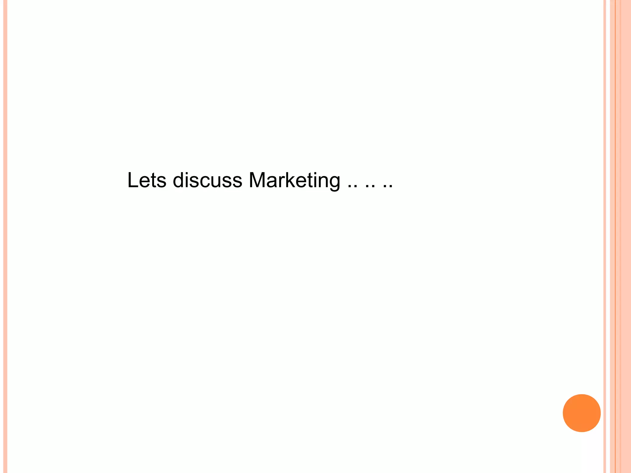Lets discuss Marketing .. .. ..
 