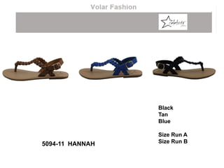 Black
Tan
Blue
Size Run A
Size Run B5094-11 HANNAH
 