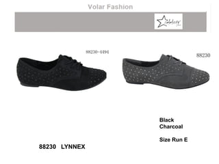 Black
Charcoal
Size Run E
88230 LYNNEX
 