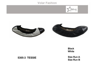 Black
White
Size Run A
Size Run B
5305-3 TESSIE
 