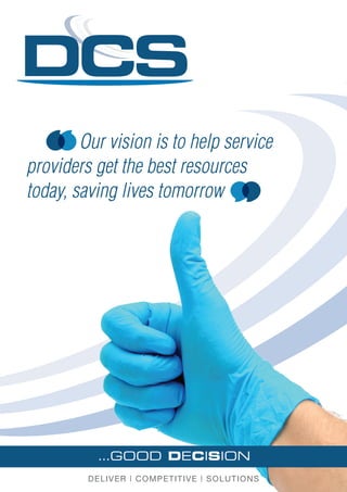 DELIVER | COMPETITIVE | SOLUTIONS
Our vision is to help service
providers get the best resources
today, saving lives tomorrow
 