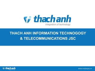 THACH ANH INFORMATION TECHNOGOGY
& TELECOMMUNICATIONS JSC
 