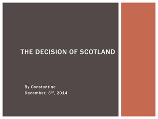 By Constantine
December. 3rd, 2014
THE DECISION OF SCOTLAND
 