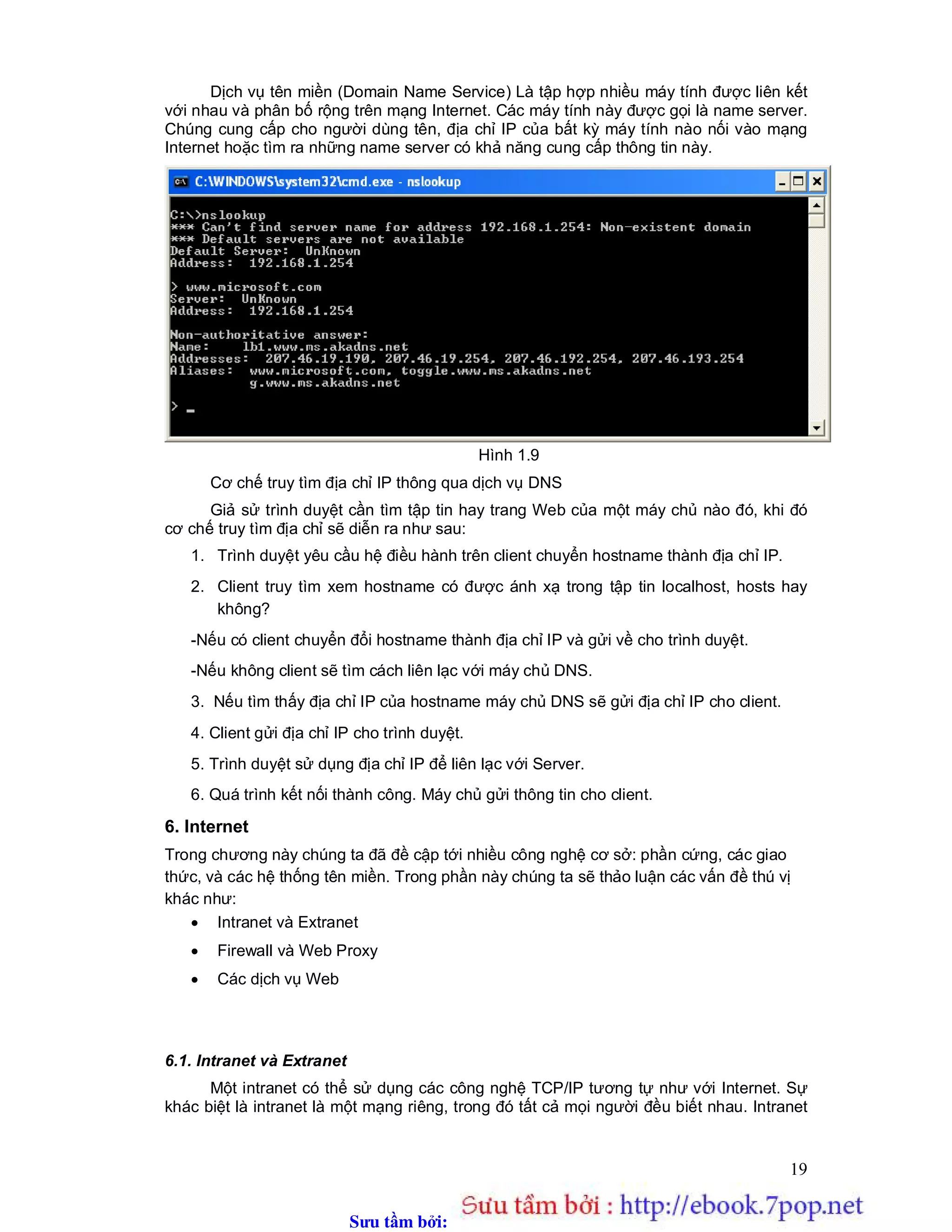 Sưu t m b i: www.daihoc.com.vn
124
là song công (full-duplex)-các host có thể nhận và gửi dữ liệu đồng thời. Ý nghĩa của
dữ liệu phụ thuộc vào giao thức.
 Khi việc truyền dữ liệu hoàn thành, một hoặc cả hai phía ngắt liên kết. Một số giao
thức, như HTTP, đòi hỏi mỗi liên kết phải bị đóng sau mỗi khi yêu cầu được phục vụ.
Các giao thức khác, chẳng hạn FTP, cho phép nhiều yêu cầu được xử lý trong một
liên kết đơn.
4. Socket cho Client
4.1. Các constructor
 public Socket(String host, int port) throws UnknownHostException, IOException
Hàm này tạo một socket TCP với host và cổng xác định, và thực hiện liên kết với host
ở xa.
Ví dụ:
try{
Socket s = new Socket( “www.vnn.vn”,80);
}
catch(UnknownHostException e){
System.err.println(e);
}
catch(IOException e){
System.err.println(e);
}
Trong hàm này tham số host là hostname kiểu String, nếu host không xác định hoặc
máy chủ tên miền không hoạt động thì constructor đưa ra ngoại lệ UnknownHostException.
Vì một lý do nào đó mà không thể mở được socket thì constructor sẽ đưa ra ngoại lệ
IOException. Có nhiều nguyên nhân khiến cho một liên kết thất bại: host mà ta đang cố gắng
kết nối tới không chấp nhận liên kết, kết nối Internet có thể bị ngắt, hoặc vấn đề định tuyến
có thể ngăn ngừa các gói tin của ta tới đích.
Ví dụ: Viết chương trình để kiểm tra trên 1024 cổng đầu tiên những cổng nào đang có
server hoạt động
import java.net.*;
import java.io.*;
class PortScanner
{
public static void main(String[] args)
{
String host="localhost";
if(args.length>0){
host=args[0];
}
for(int i=0;i<1024;i++){
try{
Socket s=new Socket(host,i);
System.out.println("Co mot server dang hoat dong tren cong:"+i);
 