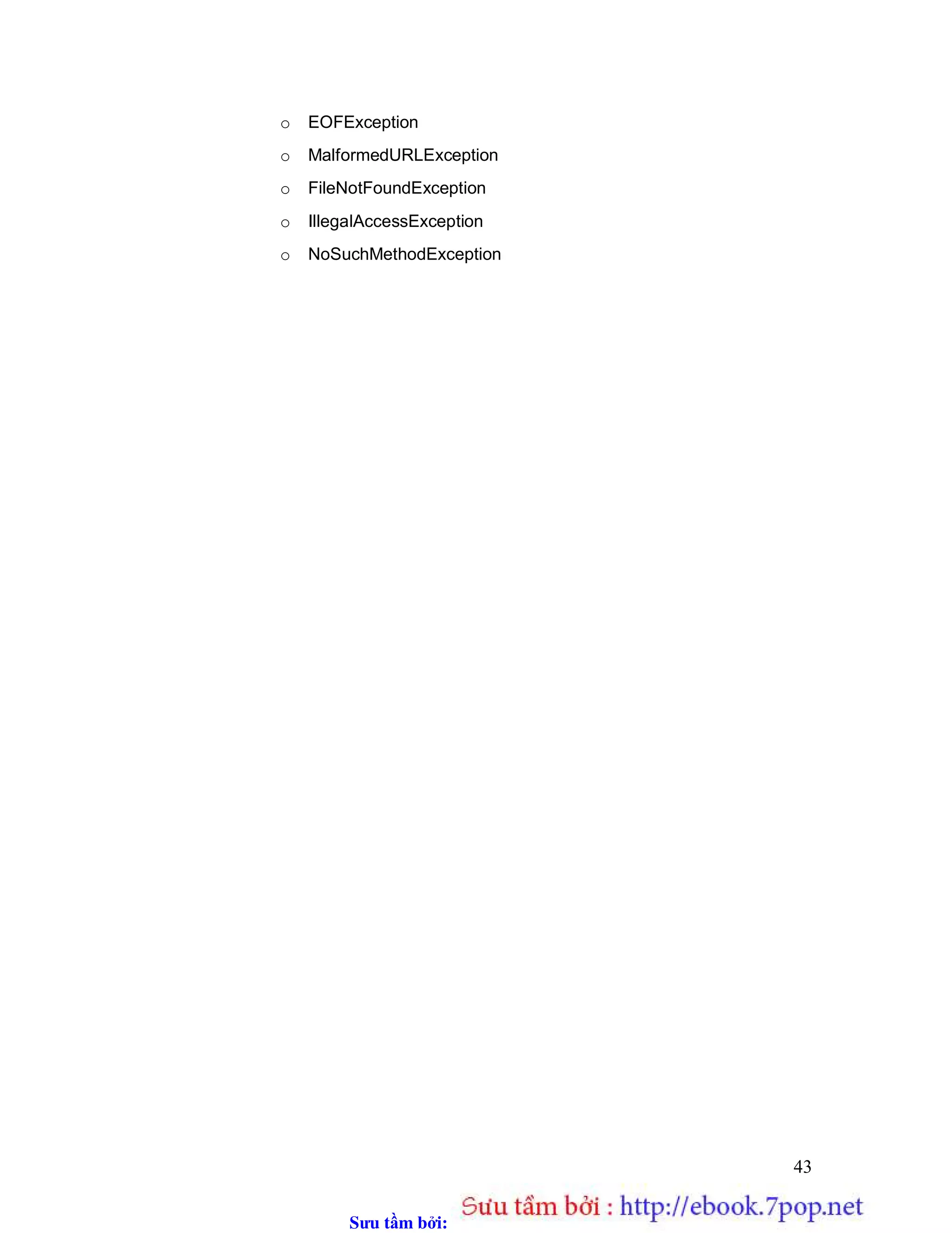 Sưu t m b i: www.daihoc.com.vn
43
o EOFException
o MalformedURLException
o FileNotFoundException
o IllegalAccessException
o NoSuchMethodException
 